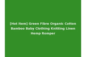 [Hot Item] Green Fibre Organic Cotton Bamboo Baby Clothing Knitting Linen Hemp Romper
