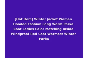 [Hot Item] Winter Jacket Women Hooded Fashion Long Warm Parka Coat Ladies Color Matching Inside Windproof Red Coat Warmest Winter Parka