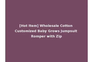 [Hot Item] Wholesale Cotton Customized Baby Grows Jumpsuit Romper with Zip