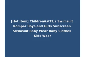 [Hot Item] Children's Swimsuit Romper Boys and Girls Sunscreen Swimsuit Baby Wear Baby Clothes Kids Wear
