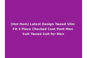 [Hot Item] Latest Design Tweed Slim Fit 3 Piece Checked Coat Pant Men Suit Tweed Suit for Men