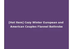 [Hot Item] Cozy Winter European and American Couples Flannel Bathrobe