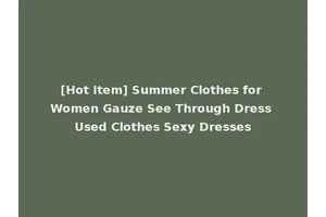 [Hot Item] Summer Clothes for Women Gauze See Through Dress Used Clothes Sexy Dresses