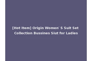 [Hot Item] Origin Women′ S Suit Set Collection Bussines Siut for Ladies
