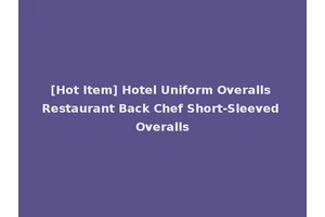 [Hot Item] Hotel Uniform Overalls Restaurant Back Chef Short-Sleeved Overalls