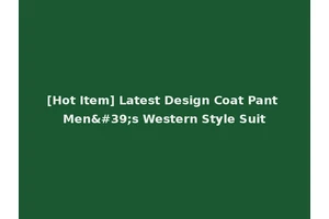 [Hot Item] Latest Design Coat Pant Men's Western Style Suit