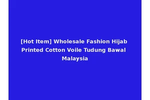 [Hot Item] Wholesale Fashion Hijab Printed Cotton Voile Tudung Bawal Malaysia