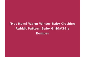 [Hot Item] Warm Winter Baby Clothing Rabbit Pattern Baby Girl's Romper