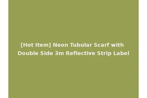 [Hot Item] Neon Tubular Scarf with Double Side 3m Reflective Strip Label