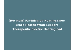 [Hot Item] Far-Infrared Heating Knee Brace Heated Wrap Support Therapeutic Electric Heating Pad