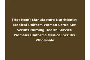 [Hot Item] Manufacture Nutritionist Medical Uniform Women Scrub Set Scrubs Nursing Health Service Womens Uniforms Medical Scrubs Wholesale