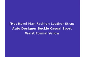 [Hot Item] Man Fashion Leather Strap Auto Designer Buckle Casual Sport Waist Formal Yellow