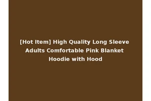 [Hot Item] High Quality Long Sleeve Adults Comfortable Pink Blanket Hoodie with Hood