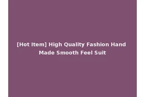 [Hot Item] High Quality Fashion Hand Made Smooth Feel Suit