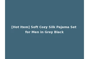[Hot Item] Soft Cozy Silk Pajama Set for Men in Grey Black