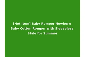 [Hot Item] Baby Romper Newborn Baby Cotton Romper with Sleeveless Style for Summer