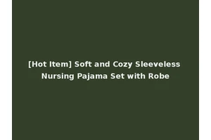 [Hot Item] Soft and Cozy Sleeveless Nursing Pajama Set with Robe