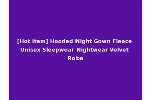 [Hot Item] Hooded Night Gown Fleece Unisex Sleepwear Nightwear Velvet Robe