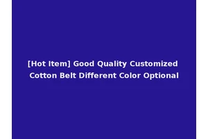 [Hot Item] Good Quality Customized Cotton Belt Different Color Optional
