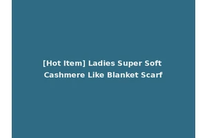 [Hot Item] Ladies Super Soft Cashmere Like Blanket Scarf