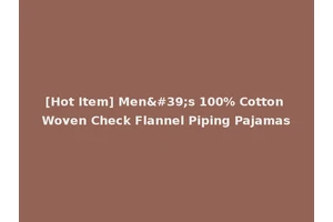 [Hot Item] Men's 100% Cotton Woven Check Flannel Piping Pajamas