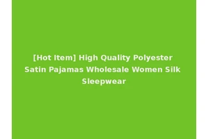 [Hot Item] High Quality Polyester Satin Pajamas Wholesale Women Silk Sleepwear