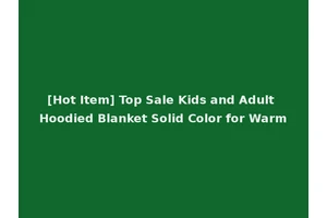 [Hot Item] Top Sale Kids and Adult Hoodied Blanket Solid Color for Warm