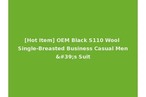 [Hot Item] OEM Black S110 Wool Single-Breasted Business Casual Men's Suit