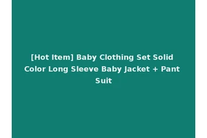 [Hot Item] Baby Clothing Set Solid Color Long Sleeve Baby Jacket + Pant Suit