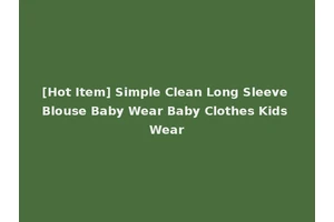 [Hot Item] Simple Clean Long Sleeve Blouse Baby Wear Baby Clothes Kids Wear