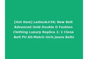 [Hot Item] Ladies' New Belt Advanced Gold Double D Fashion Clothing Luxury Replica 1: 1 Clone Belt PU All-Match Girls Jeans Belts