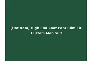 [Hot Item] High End Coat Pant Slim Fit Custom Men Suit