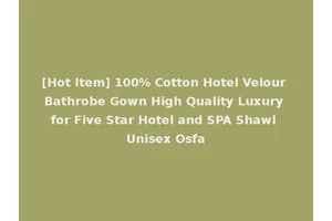 [Hot Item] 100% Cotton Hotel Velour Bathrobe Gown High Quality Luxury for Five Star Hotel and SPA Shawl Unisex Osfa