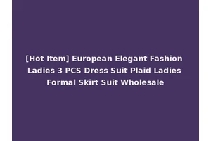 [Hot Item] European Elegant Fashion Ladies 3 PCS Dress Suit Plaid Ladies Formal Skirt Suit Wholesale