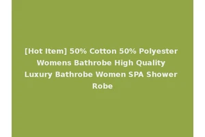 [Hot Item] 50% Cotton 50% Polyester Womens Bathrobe High Quality Luxury Bathrobe Women SPA Shower Robe