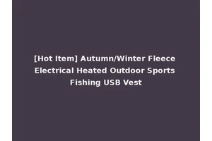 [Hot Item] Autumn/Winter Fleece Electrical Heated Outdoor Sports Fishing USB Vest