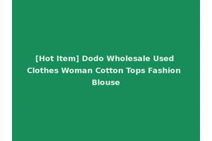 [Hot Item] Dodo Wholesale Used Clothes Woman Cotton Tops Fashion Blouse