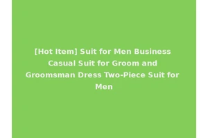 [Hot Item] Suit for Men Business Casual Suit for Groom and Groomsman Dress Two-Piece Suit for Men