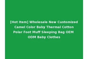 [Hot Item] Wholesale New Customized Camel Color Baby Thermal Cotton Polar Foot Muff Sleeping Bag OEM ODM Baby Clothes