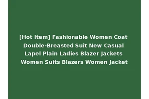 [Hot Item] Fashionable Women Coat Double-Breasted Suit New Casual Lapel Plain Ladies Blazer Jackets Women Suits Blazers Women Jacket