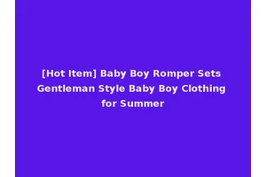 [Hot Item] Baby Boy Romper Sets Gentleman Style Baby Boy Clothing for Summer