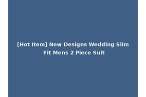 [Hot Item] New Designs Wedding Slim Fit Mens 2 Piece Suit