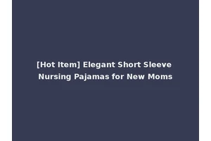 [Hot Item] Elegant Short Sleeve Nursing Pajamas for New Moms