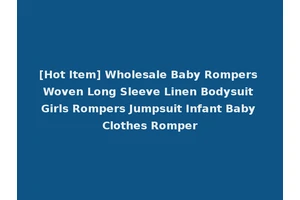 [Hot Item] Wholesale Baby Rompers Woven Long Sleeve Linen Bodysuit Girls Rompers Jumpsuit Infant Baby Clothes Romper