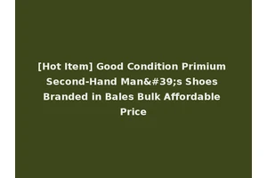[Hot Item] Good Condition Primium Second-Hand Man's Shoes Branded in Bales Bulk Affordable Price