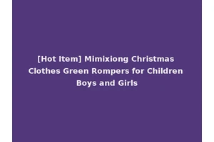 [Hot Item] Mimixiong Christmas Clothes Green Rompers for Children Boys and Girls