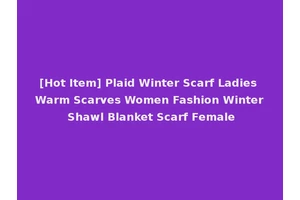 [Hot Item] Plaid Winter Scarf Ladies Warm Scarves Women Fashion Winter Shawl Blanket Scarf Female