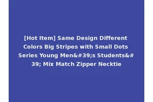 [Hot Item] Same Design Different Colors Big Stripes with Small Dots Series Young Men's Students' Mix Match Zipper Necktie