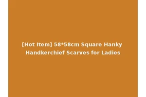 [Hot Item] 58*58cm Square Hanky Handkerchief Scarves for Ladies