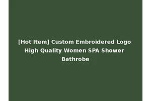 [Hot Item] Custom Embroidered Logo High Quality Women SPA Shower Bathrobe